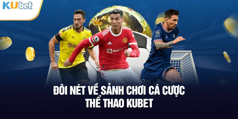 Khái quát vài nét cơ bản về sảnh thể thao KUBET