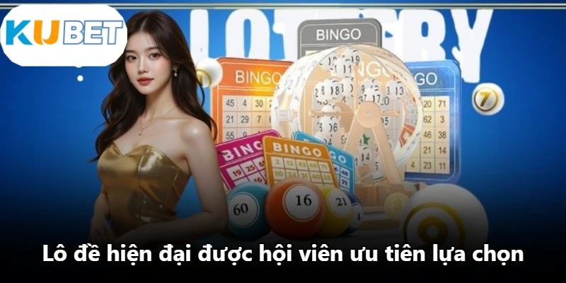 Lô đề hiện đại được hội viên ưu tiên lựa chọn