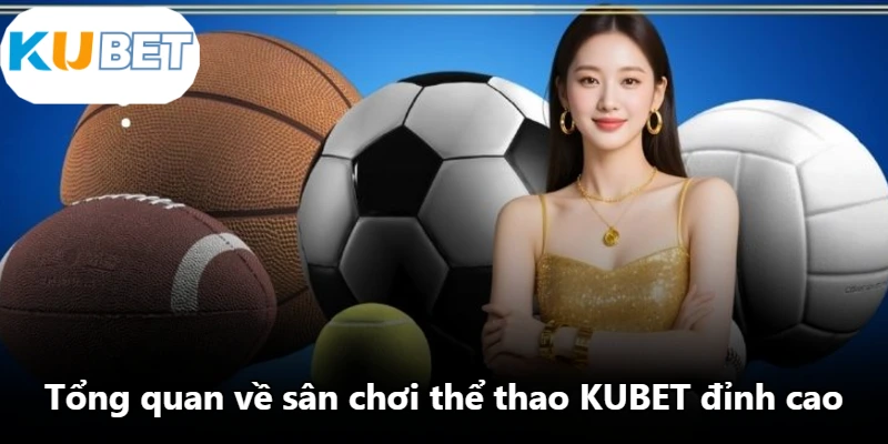 Tổng quan về sân chơi thể thao KUBET đỉnh cao